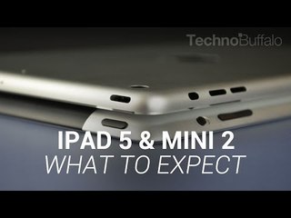 iPad 5 & iPad mini 2 - What to Expect