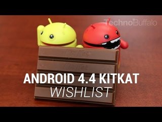 Android 4.4 KitKat Wishlist