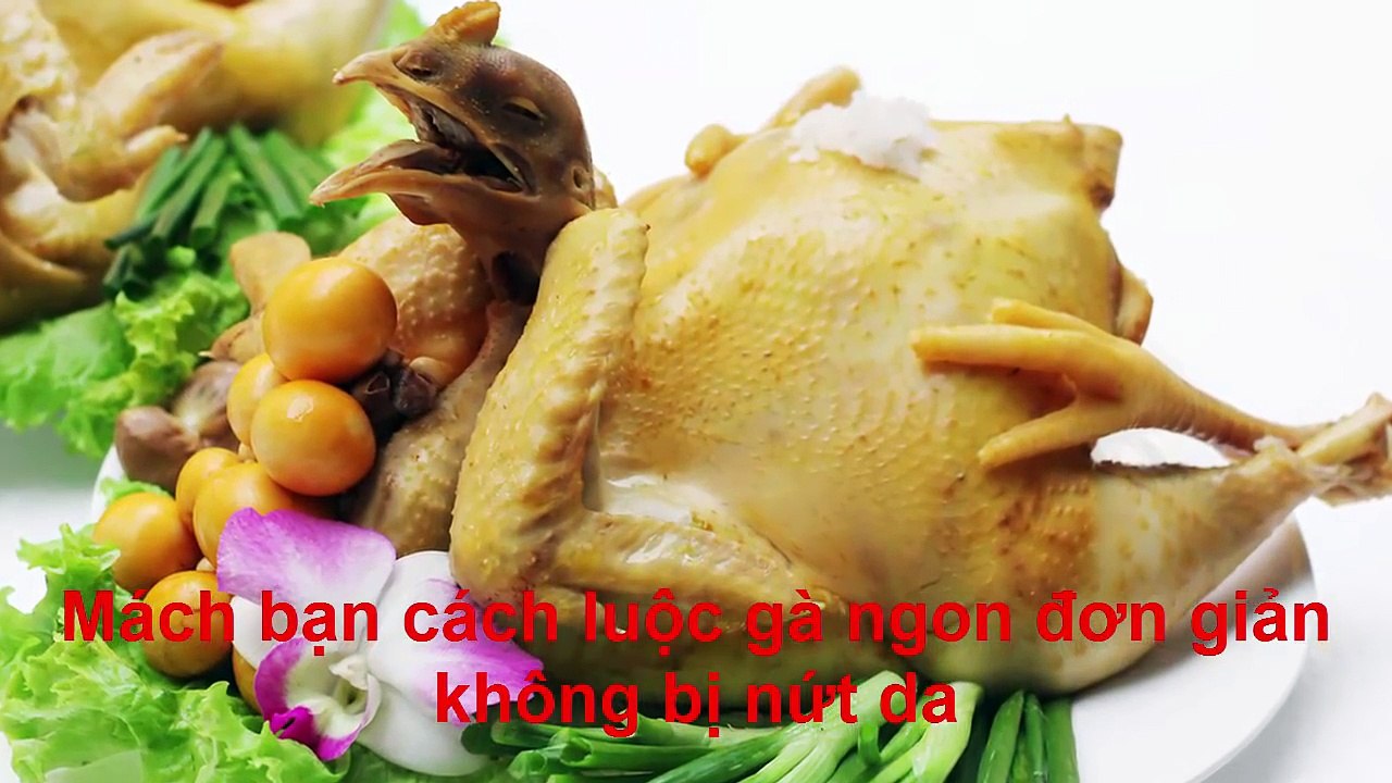 Mách bạn cách luộc gà ngon đơn giản không bị nứt da