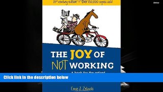 READ THE NEW BOOK  The Joy of Not Working: A Book for the Retired, Unemployed and Overworked- 21st