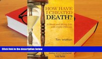 PDF  How Have I Cheated Death?: A Short and Merry Life with Cystic Fibrosis Tim Wotton Trial Ebook