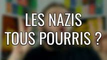 Les nazis tous pourris ?