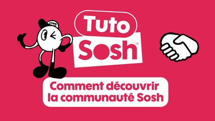 Les tutos Sosh - Découvrir la communauté Sosh