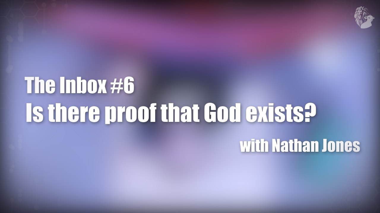 The Inbox #6: Is There Proof that God Exists?