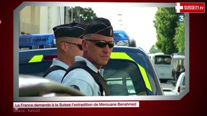 La France demande à la Suisse l'extradition de Merouane Benahmed