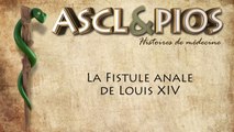 La fistule anale de Louis XIV (Ascl&pios)