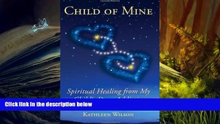 Audiobook  Child of Mine: Spiritual Healing from My Child s Drug Addiction Kathleen Wilson For