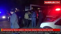 Gaziantep'te İkinci Saldırı! Devriye Gezen Polise Ateş Açtılar