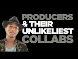 Producers & Their Unlikeliest Collaborations