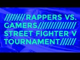 Amp Energy & HipHopDX Present #NEXTLEVEL // Rappers Vs. Gamers: Street Fighter V Tournament