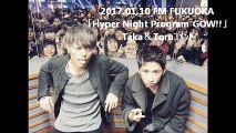 2017.01.10 FM FUKUOKA「Hyper Night Program GOW!!」Taka＆Toruｺﾒﾝﾄ