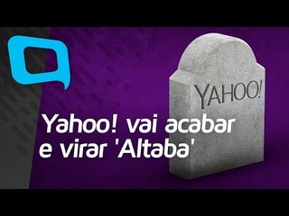 Yahoo! vai acabar e virar 'Altaba' - Hoje no TecMundo