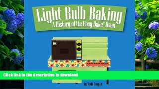 READ book Light Bulb Baking: A History of the Easy-Bake Oven Todd Coopee For Kindle