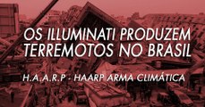 TERREMOTOS NO BRASIL - H.A.A.R.P ARMA ILLUMINATI