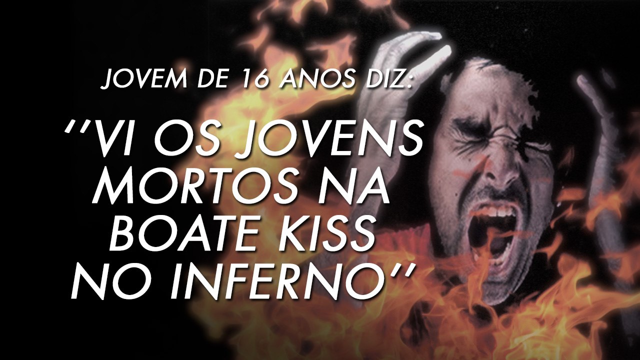 Adolescente Diz Ter Ido Ao Inferno e viu Os Jovens Da Boate Kiss lá