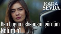 Kara Sevda 51. Bölüm - Ben Bugün Cehennemi Gördüm