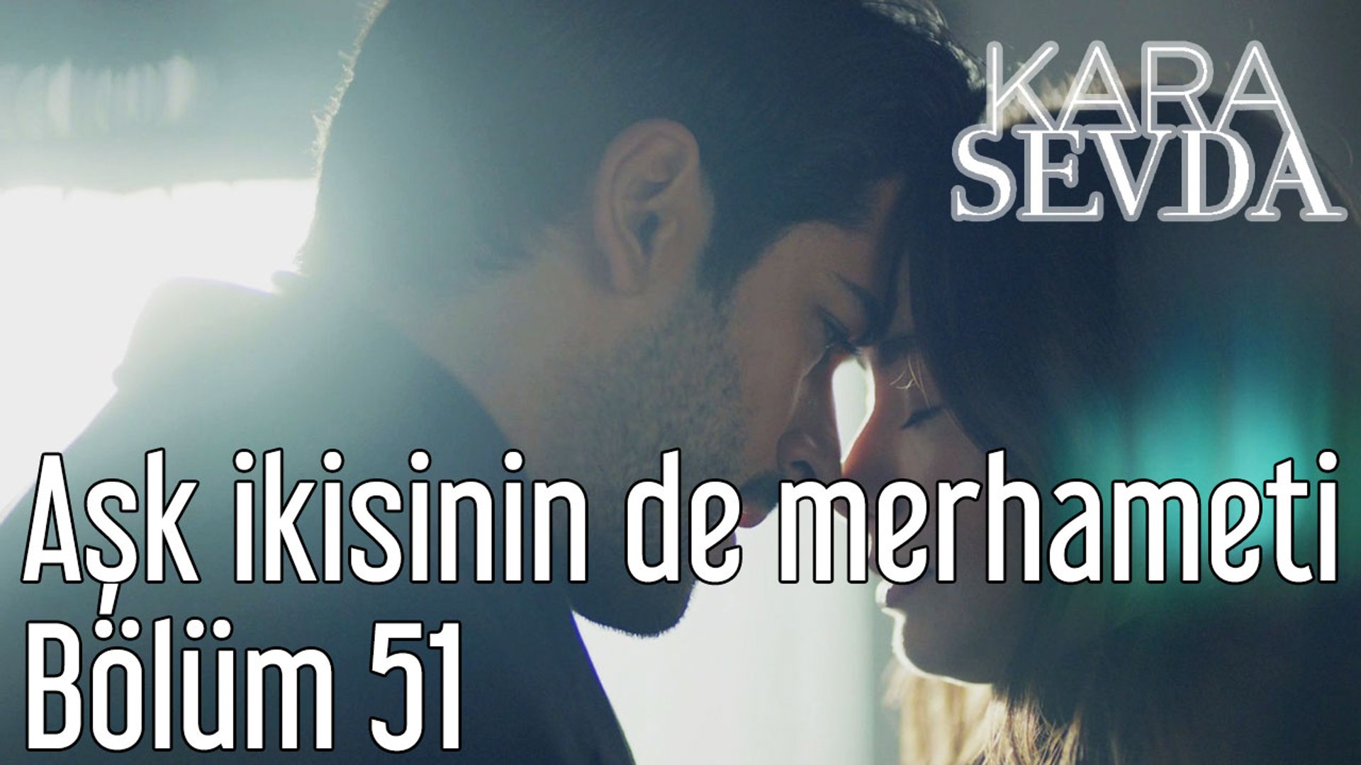 Kara Sevda 51. Bölüm - Aşk İkisinin de Merhameti - Dailymotion Video