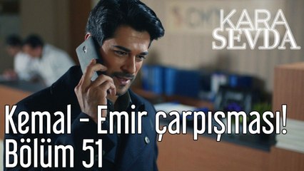 Kara Sevda 51. Bölüm - Kemal - Emir Çarpışması