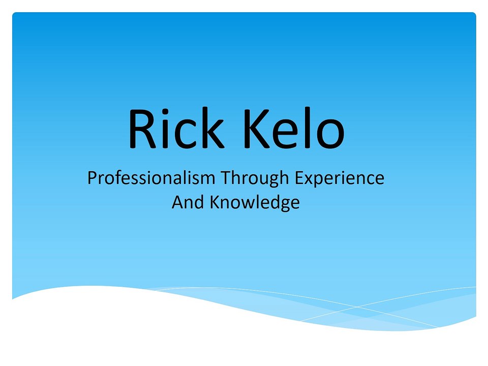 Rick Kelo - Professionalism Through Experience and Knowledge