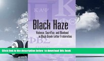 PDF [DOWNLOAD] Black Haze: Violence, Sacrifice, and Manhood in Black Greek-Letter Fraternities