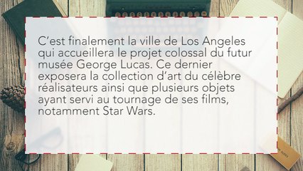 Le musée dédié à George Lucas ouvrira à Los Angeles… et va coûter 1 milliard de dollars