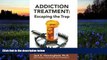 Read Book Addiction Treatment: Escaping the Trap (Illicit and Misused Drugs) Ida Walker  For Online