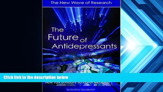 Read Book The Future of Antidepressants: The New Wave of Research Heather Docalavich  For Free