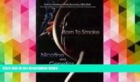 Read Book Born to Smoke: Nicotine and Genetics (Tobacco: The Deadly Drug) Professor of