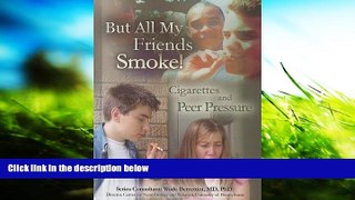 PDF [Download]  But All My Friends Smoke: Cigarettes and Peer Pressure (Tobacco: The Deadly Drug)