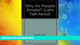 Read Book Why Do People Smoke? (Let s Talk About) Pete Sanders  For Free