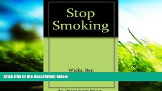 Read Book Stop Smoking Ben Wicks  For Full