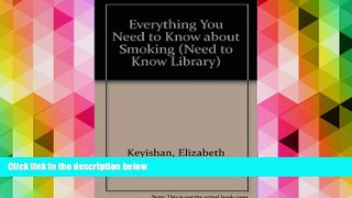 PDF [Download]  Everything You Need to Know about Smoking (Need to Know Library) Elizabeth