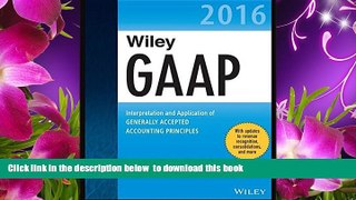 FREE [DOWNLOAD] Wiley GAAP 2016: Interpretation and Application of Generally Accepted Accounting