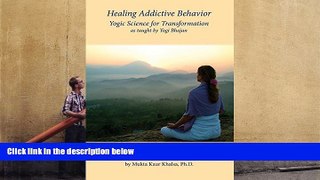 PDF [Download]  Healing Addictive Behavior: Yogic Science for Transformation Khalsa  For Online