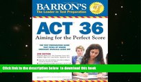 BEST PDF  Barron s ACT 36, 2nd Edition: Aiming for the Perfect Score FOR IPAD