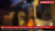 PKK İçindeki İstihbarat Ajanlarını Kandil'e Bildiren FETÖ İmamı Gözaltında