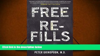Read Book Free Refills: A Doctor Confronts His Addiction Peter Grinspoon  For Free