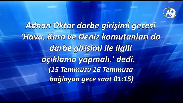 Adnan Oktar darbe girişimi gecesi ‘Hava, Kara ve Deniz komutanları da darbe girişimi ile ilgili açıklama yapmalı. dedi