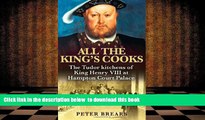 BEST PDF  All the King s Cooks: The Tudor Kitchens of King Henry VIII at Hampton Court Palace FOR