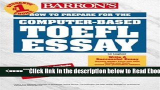 Read Barron s How to Prepare for the Computer-Based Toefl Essay: Test of English As a Foreign