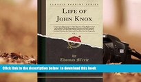 PDF [FREE] DOWNLOAD  Life of John Knox, Vol. 1: Containing Illustrations of the History of the