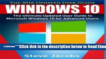 Read Windows 10: The Ultimate Updated User Guide to Microsoft Windows 10 (2016 updated user guide,