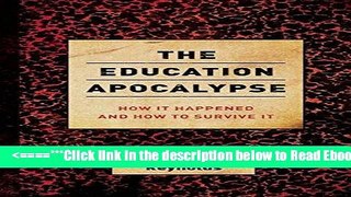 Read The Education Apocalypse: How It Happened and How to Survive It Popular Book