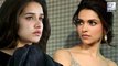 Shraddha Kapoor Scared Of Deepika Padukone