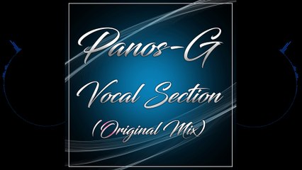 Panos-G - Vocal Section (Original Mix)