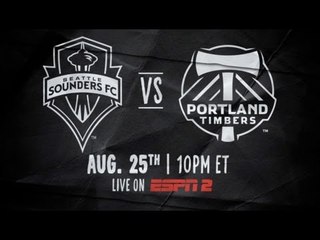 Seattle Sounders vs Portland Timbers on ESPN2 | August 25th at 10:00pm ET