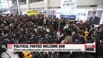 Korea's political parties welcome return of former UN Secretary-General Ban Ki-moon but hold him in checks