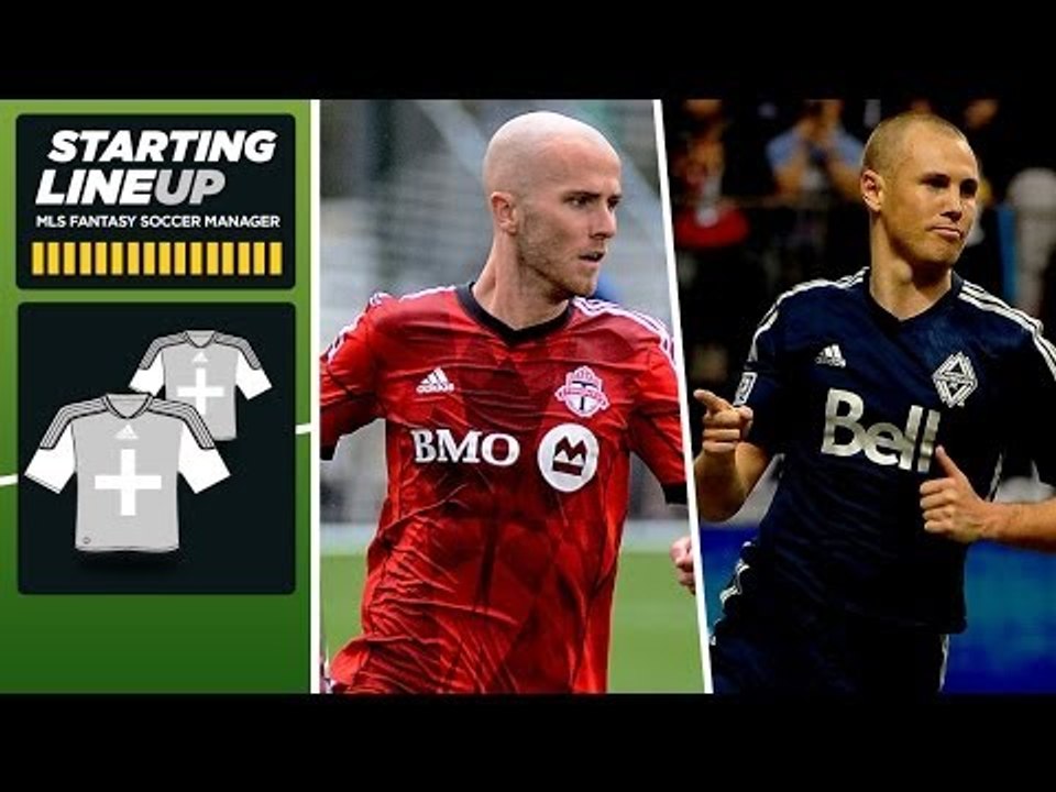 MLS Fantasy: Steer clear of Toronto FC, invest in the Vancouver Whitecaps | Starting Lineup