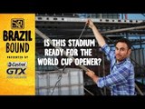 Is Arena Corinthians ready for the World Cup opener? | Brazil Bound on Location