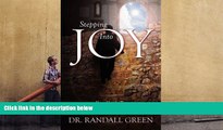 Read Online Stepping Into Joy: Your Guide To The Life You ve Always Wanted Dr. Randall Green Pre